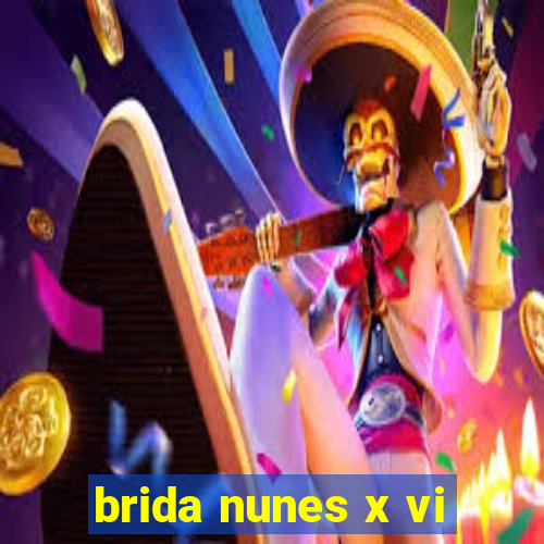 brida nunes x vi